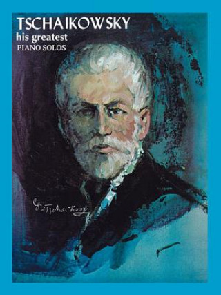 TCHAIKOVSKY HIS GREATEST PIANO SOLOS