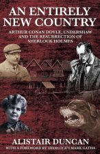 Entirely New Country - Arthur Conan Doyle, Undershaw and the Resurrection of Sherlock Holmes