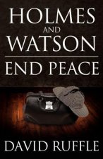 Holmes and Watson End Peace: A Novel of Sherlock Holmes