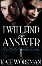 I Will Find the Answer : A Novel of Sherlock Holmes