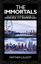 Immortals: An Unauthorized Guide to Sherlock and Elementary