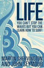 Life: You Can't Stop the Waves But You Can Learn How to Surf!