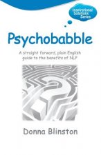 Psychobabble: A Straight Forward, Plain English Guide to the Benefits of NLP