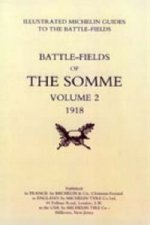Bygone Pilgrimage. The Somme Volume 2 1918 an Illustrated History and Guide to the Battlefields