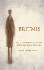 BRITMISBeing an Account of Allied Intervention in Siberia and of an Escape Across the Gobi to Peking