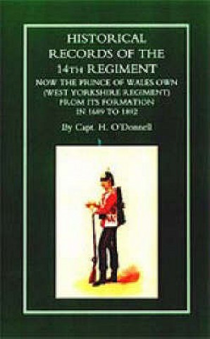 Historical Records of the 14th Regiment Now the Prince of Wales Own (West Yorkshire Regiment) from Its Formation in 1689 to 1892