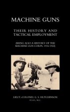 Machine Guns: Their History and Tactical Employment (being Also a History of the Machine Gun Corps,1916-1922)