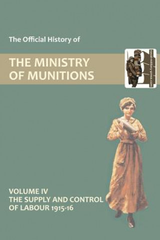 Official History of the Ministry of Munitions Volume IV