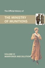 Official History of the Ministry of Munitions Volume VI
