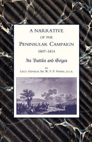Narrative of the Peninsular Campaign 1807-1814 Its Battles and Sieges