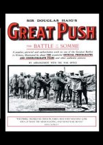 Sir Douglas Haig's Great Push. The Battle of the Somme