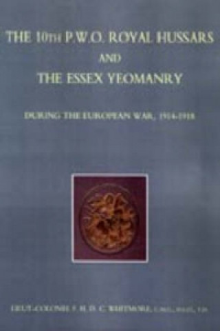 10th (P.W.O.) Royal Hussars and the Essex Yeomanry During the European War, 1914-1918