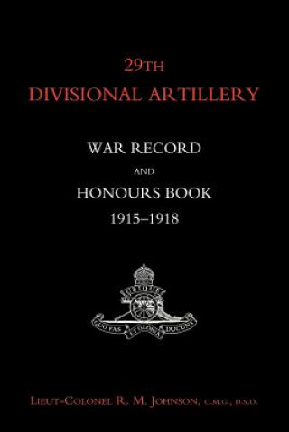 29th Divisional Artillery War Record and Honours Book 1915-1918