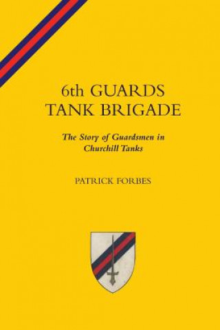 6TH GUARDS TANK BRIGADEThe Story Of Guardsmen In Churchill Tanks