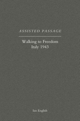 Assisted Passage: Walking to Freedom Italy 1943