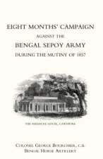 Eight Months' Campaign Against the Bengal Sepoy Army During the Mutiny of 1857