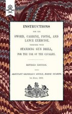 Instructions For The Sword, Carbine, Pistol, and Lance Exercise.Together with Standing Gun Drill, For The Use of Cavalry, 1858