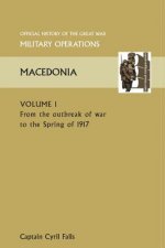 MACEDONIA VOL I. From the Outbreak of War to the Spring of 1917. OFFICIAL HISTORY OF THE GREAT WAR OTHER THEATRES
