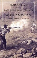 Narrative of the Late Victorious Campaign in Afghanistan, Under General Pollock