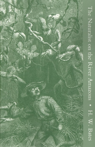 Naturalist on the River Amazons, a Record of Adventures, Habits of Animals, Sketches of Brazilian and Indian Life, and Aspects of Nature Under the Equ