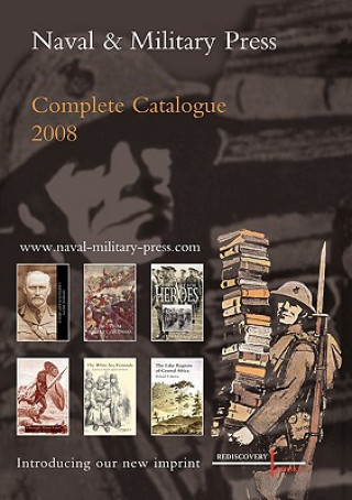 Naval and Military Press Complete Catalogue 2008