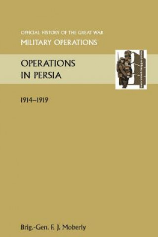 Operations in Persia. Official History of the Great War Other Theatres
