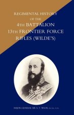 Regimental History of the 4th Battalion 13th Frontier Force Rifles (Wilde's)