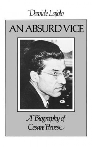 Absurd Vice: A Biography of Cesare Pavese