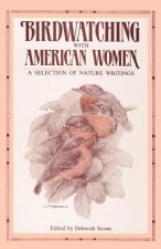 Birdwatching with American Women - A Selection of Nature Writings