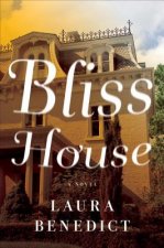 Bliss House - A Novel