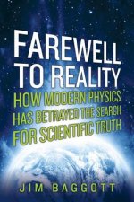 Farewell to Reality - How Modern Physics Has Betrayed the Search for Scientific Truth