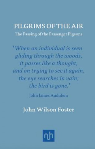 Pilgrims of the Air: The Passing of the Passenger Pigeons