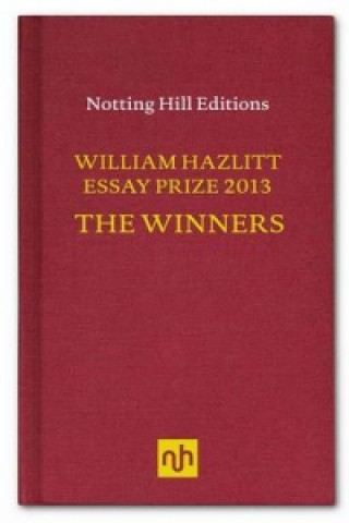 William Hazlitt Essay Prize 2013 the Winners