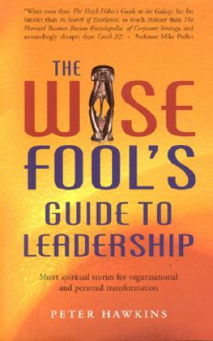 Wise Fool`s Guide to Leadership