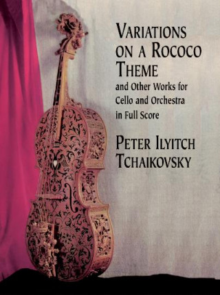 Variations on a Rococo Theme & Other Works for Cello and Orchestra in Full Score