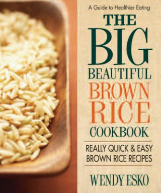 Big Beautiful Brown Rice Cookbook