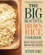 Big Beautiful Brown Rice Cookbook