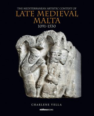 Mediterranean Artistic Context of Late Medieval Malta, 1091-1530