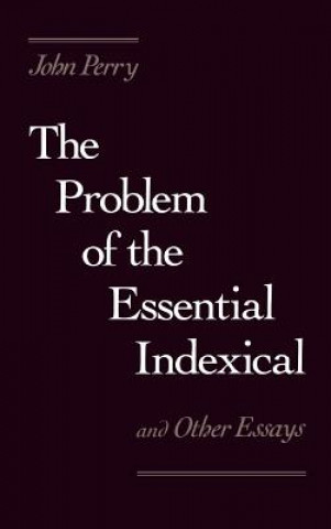 Problem of the Essential Indexical and Other Essays