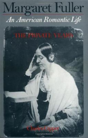 Margaret Fuller: An American Romantic Life, The Private Years