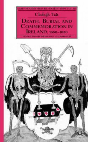 Death, Burial and Commemoration in Ireland 1550-1650
