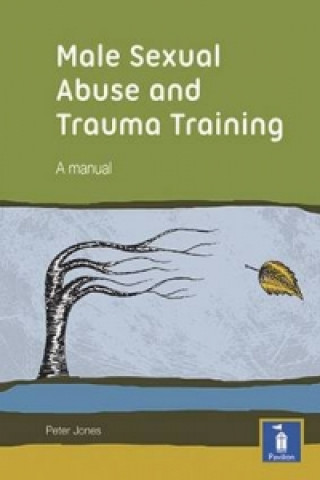 Male Sexual Abuse and Trauma Training Pack: A Training Pack Which Develops and Deepens Insight into the Issues Surrounding Male Sexual Abuse and Traum