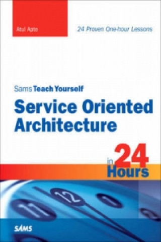Sams Teach Yourself Service Oriented Architecture (SOA) in 24 Hours