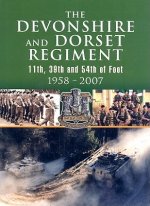 Devonshire and Dorset Regiment: 11th, 29th and 54th of Foot 1958-2007