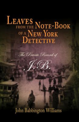 Leaves from the Note-book of a New York Detective