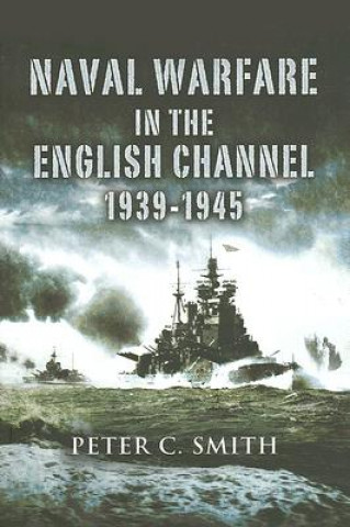 Naval Warfare in the English Channel 1939-1945