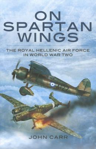 On Spartan Wings: The Royal Hellenic Air Force in World War Two