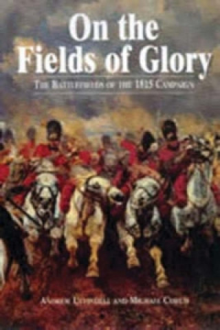 On the Fields of Glory: the Battlefields of the 1815 Campaign