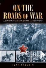 On the Roads of War: a Soviet Cavalryman on the Eastern Front