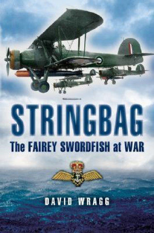 Stringbag: the Fairy Swordfish at War